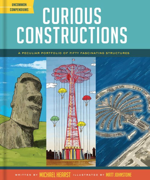 Curious Constructions: A Peculiar Portfolio of Fifty Fascinating Structures (Construction Books for Kids, Picture about Building, Creativity Books)