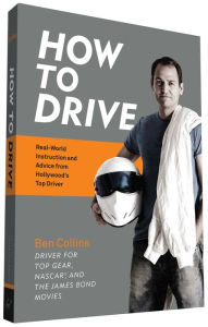 Ebook for calculus free for download How to Drive: Real World Instruction and Advice from Hollywood's Top Driver by Ben Collins