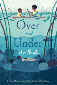 Title: Over and Under the Pond: (Environment and Ecology Books for Kids, Nature Books, Children's Oceanography Books, Animal Books for Kids), Author: Kate Messner