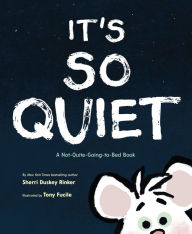 Title: It's So Quiet: A Not-Quite-Going-to-Bed Book, Author: Sherri Duskey Rinker