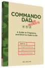 Commando Dad: New Recruits: A Guide to Pregnancy and Birth for Dads-to-Be