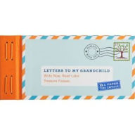 Title: Letters to My Grandchild: Write Now. Read Later. Treasure Forever.