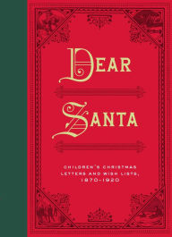 Title: Dear Santa: Children's Christmas Letters and Wish Lists, 1870-1920, Author: Chronicle Books