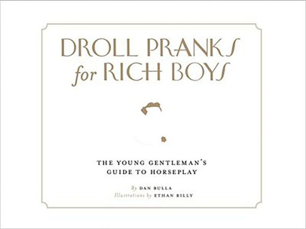 Droll Pranks for Rich Boys: The Young Gentleman's Guide to Horseplay