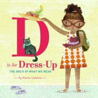 Title: D Is for Dress Up: The ABC's of What We Wear, Author: Maria Carluccio