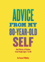 Advice from My 80-Year-Old Self: Real Words of Wisdom from People Ages 7 to 88