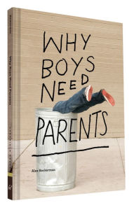 Title: Why Boys Need Parents, Author: Alex Beckerman