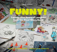 Title: Funny!: Twenty-Five Years of Laughter from the Pixar Story Room, Author: John Lasseter