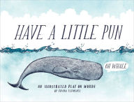 Title: Have a Little Pun: An Illustrated Play on Words, Author: Frida Clements