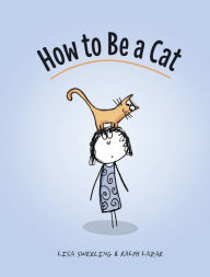 Title: How to Be a Cat, Author: Lisa Swerling