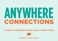 Title: Anywhere Connections: 75 Prompts for Discovering Yourself & Others, Wherever You Are, Author: Magda Lipka Falck