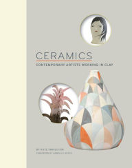 Title: Ceramics: Contemporary Artists Working in Clay, Author: Kate Singleton