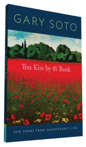 Title: You Kiss by th' Book: New Poems from Shakespeare's Line (Gary Soto Poems, Poems for Shakespeare Fans), Author: Gary Soto