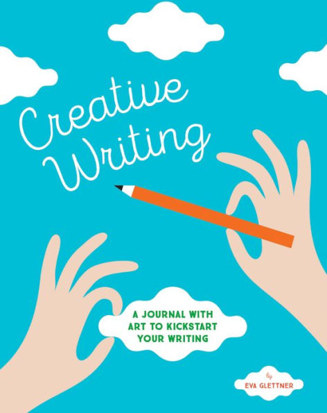 Creative Writing: A Journal with Art to Kickstart Your Writing