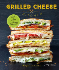 Title: Grilled Cheese Kitchen: Bread + Cheese + Everything in Between, Author: Heidi Gibson