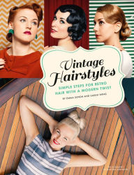 Title: Vintage Hairstyles: Simple Steps for Retro Hair with a Modern Twist, Author: Emma Sundh