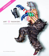 Title: Art + Fashion, Abridged Reading Edition: Collaborations and Connections Between Icons, Author: E.P. Cutler