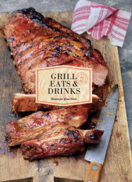 Title: Grill Eats & Drinks: Recipes for Good Times, Author: Chronicle Books