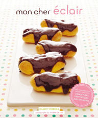 Title: Mon Cher Eclair: And Other Beautiful Pastries, including Cream Puffs, Profiteroles, and Gougeres, Author: Charity Ferreira