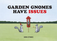 Title: Garden Gnomes Have Issues, Author: Greg Stones