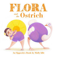 Title: Flora and the Ostrich: An Opposites Book by Molly Idle, Author: Molly Idle