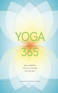 Title: Yoga 365: Daily Wisdom for Life, On and Off the Mat, Author: Susanna Harwood Rubin