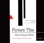 Picture This: How Pictures Work (Art Books, Graphic Design Books, How To Books, Visual Arts Books, Design Theory Books)