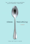 Alternative view 1 of Elena Vanishing: A Memoir