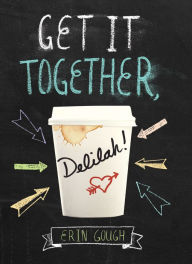 Title: Get It Together, Delilah!, Author: Erin Gough
