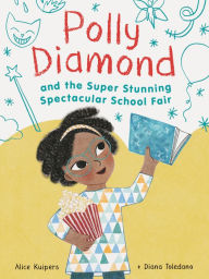 Title: Polly Diamond and the Super Stunning Spectacular School Fair (Polly Diamond Series #2), Author: Alice Kuipers