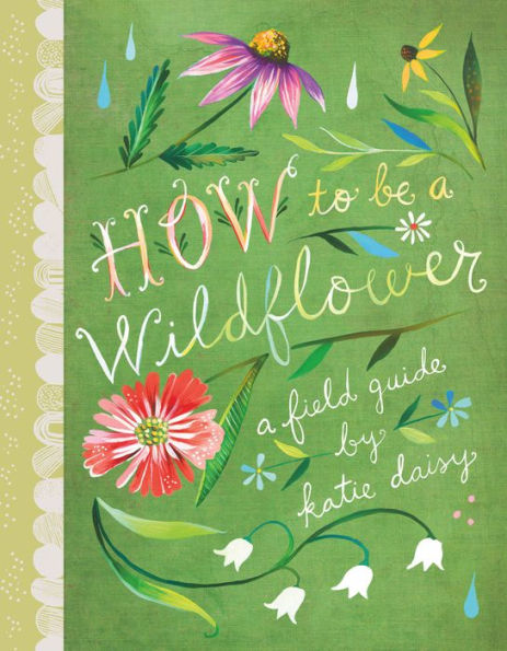 How to Be a Wildflower: A Field Guide