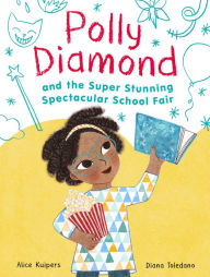 Title: Polly Diamond and the Super Stunning Spectacular School Fair (Polly Diamond Series #2), Author: Alice Kuipers