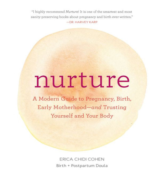Nurture: A Modern Guide to Pregnancy, Birth, Early Motherhood-and Trusting Yourself and Your Body