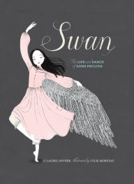 Title: Swan: The Life and Dance of Anna Pavlova, Author: Laurel Snyder