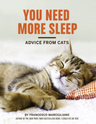 Title: You Need More Sleep: Advice from Cats, Author: Francesco Marciuliano