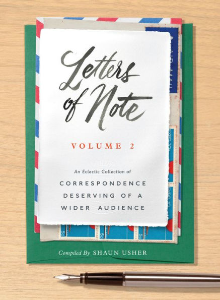 Letters Of Note Volume 2 An Eclectic Collection Of Correspondence Deserving Of A Wider