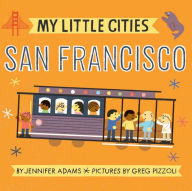 Title: My Little Cities: San Francisco: (Board Books for Toddlers, Travel Books for Kids, City Children's Books), Author: Jennifer Adams