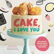 Title: Cake, I Love You: Decadent, Delectable, and Do-able Recipes, Author: Jill O'Connor