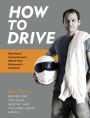 How to Drive: Real World Instruction and Advice from Hollywood's Top Driver