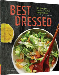 Title: Best Dressed: 50 Recipes, Endless Salad Inspiration, Author: Dawn Yanagihara