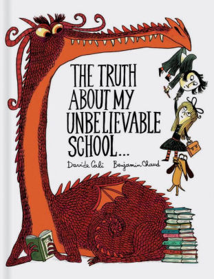 The Truth about My Unbelievable School by Davide Cali