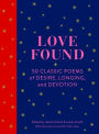 Love Found: 50 Classic Poems of Desire, Longing, and Devotion (Romantic Gifts, Books for Couples, Valentines Day Presents)