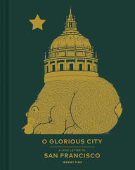 Title: O Glorious City: A Love Letter to San Francisco, Author: Jeremy Fish