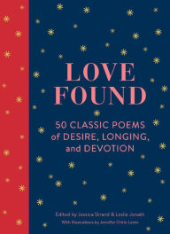 Title: Love Found: 50 Classic Poems of Desire, Longing, and Devotion, Author: Jessica Strand
