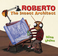 Title: Roberto: The Insect Architect, Author: Nina Laden