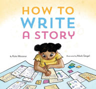 Title: How to Write a Story: (Read-Aloud Book, Learn to Read and Write), Author: Kate Messner
