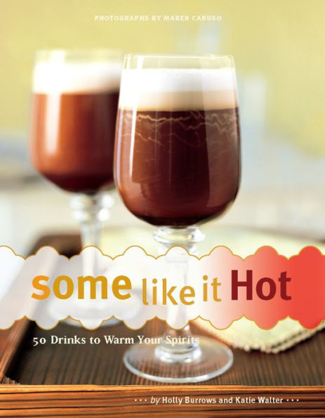 Some Like It Hot: 50 Drinks to Warm Your Spirits