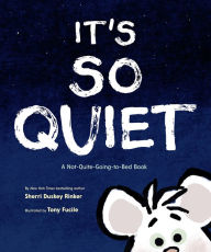 Title: It's So Quiet: A Not-Quite-Going-to-Bed Book, Author: Sherri Duskey Rinker
