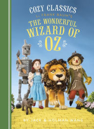 Title: Cozy Classics: L. Frank Baum's The Wonderful Wizard of Oz, Author: Jack Wang