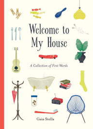 Title: Welcome to My House: A Collection of First Words, Author: Gaia Stella